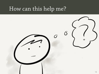 How can this help me?




                        13
 