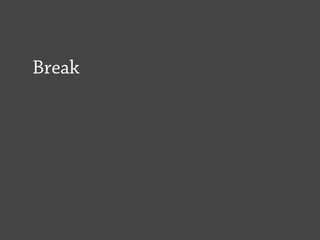 Break
 