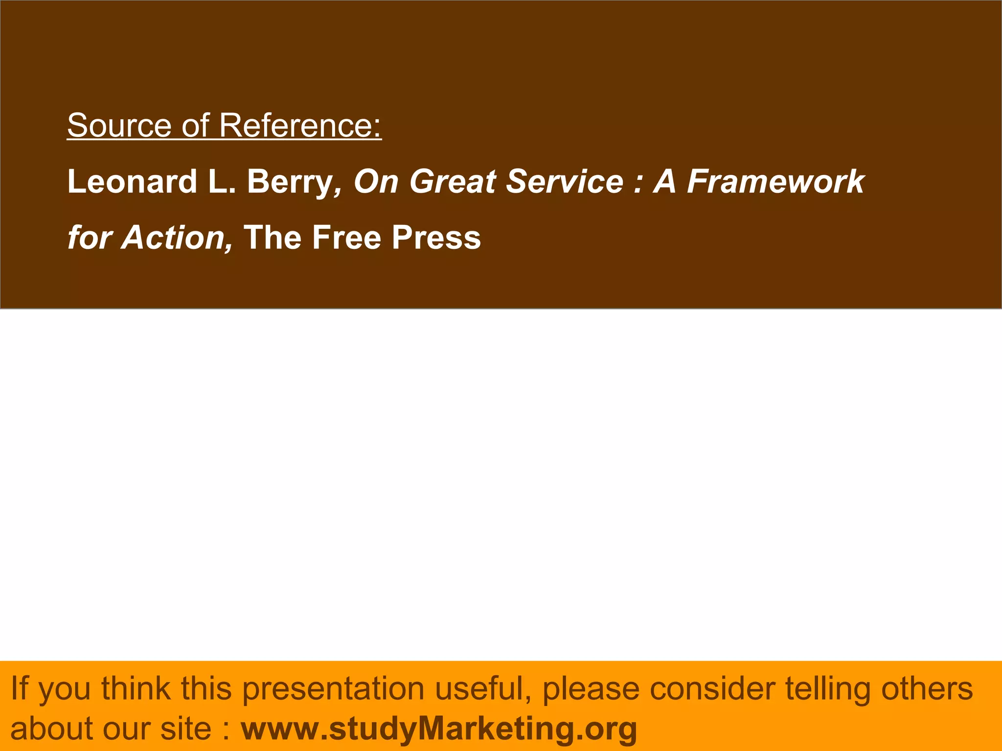 19visit: www.studyMarketing.org
Source of Reference:
Leonard L. Berry, On Great Service : A Framework
for Action, The Free Press
If you think this presentation useful, please consider telling others
about our site : www.studyMarketing.org
 