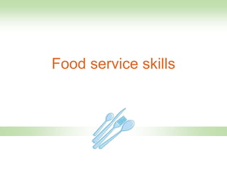 Food service skills
 
