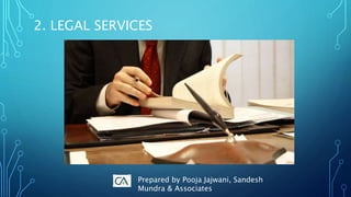 2. LEGAL SERVICES
Prepared by Pooja Jajwani, Sandesh
Mundra & Associates
 