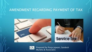 AMENDMENT REGARDING PAYMENT OF TAX
Prepared by Pooja Jajwani, Sandesh
Mundra & Associates
 