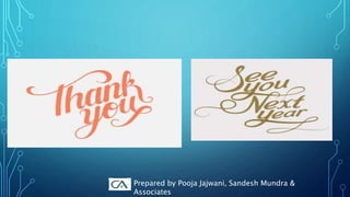 Prepared by Pooja Jajwani, Sandesh Mundra &
Associates
 