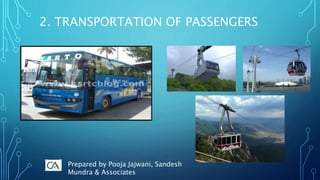2. TRANSPORTATION OF PASSENGERS
Prepared by Pooja Jajwani, Sandesh
Mundra & Associates
 