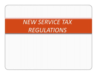 NEW SERVICE TAX
REGULATIONS
 