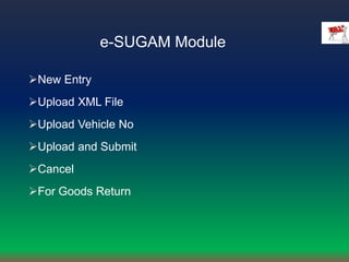 e-SUGAM Module
New Entry
Upload XML File
Upload Vehicle No
Upload and Submit
Cancel
For Goods Return
 