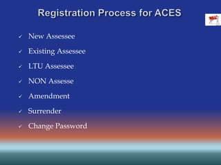  New Assessee
 Existing Assessee
 LTU Assessee
 NON Assesse
 Amendment
 Surrender
 Change Password
 