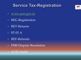  www.aces.gov.in
 REG-Registration
 RET-Returns
 ST-03 A
 REF-Refunds
 DSR-Dispute Resolution
 AUD-Audit
 