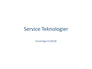 Service Teknologier Frank Rigal 17.09.09 