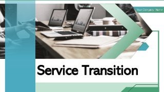 Service Transition
Your Company Name
 