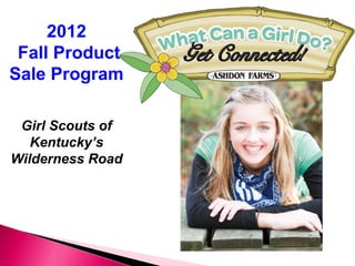 2012
 Fall Product
Sale Program

 Girl Scouts of
   Kentucky’s
Wilderness Road
 