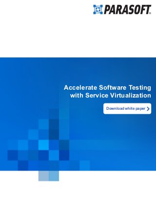 Accelerate Software Testing 
with Service Virtualization 
Download white paper 
 