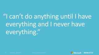 7 © 2015 CA. ALL RIGHTS RESERVED.@CAWORLD #CAWORLD
 