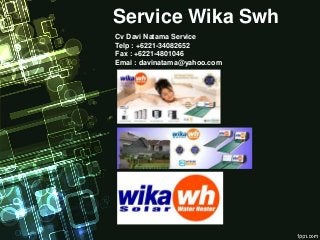 Service Wika Swh
Cv Davi Natama Service
Telp : +6221-34082652
Fax : +6221-4801046
Emai : davinatama@yahoo.com
 