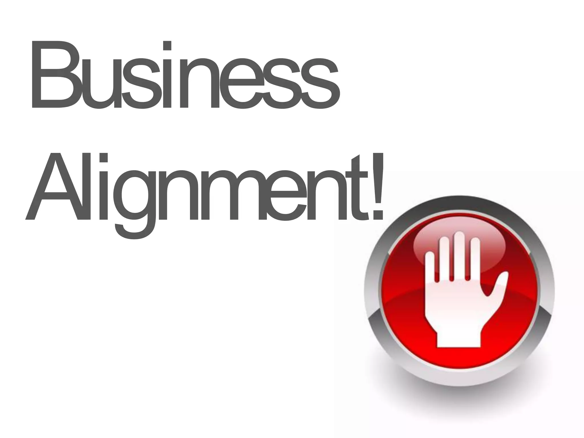 Business
Alignment!
 