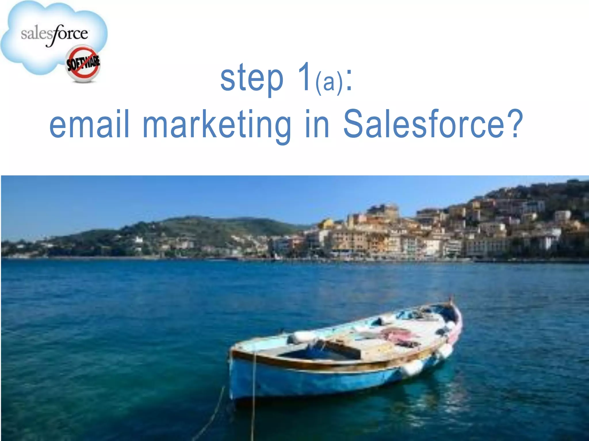 step 1(a):
email marketing in Salesforce?
 