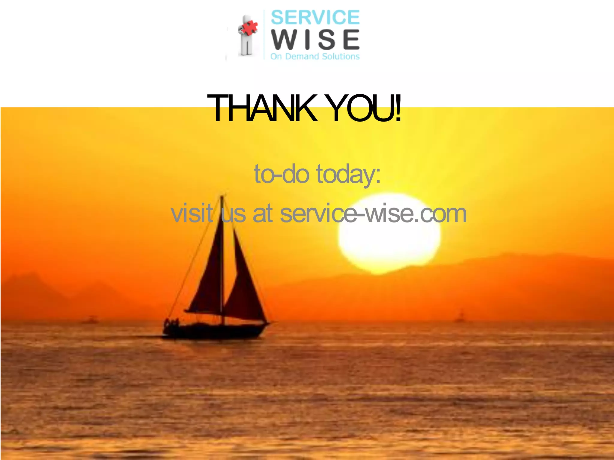 THANK YOU!
         to-do today:
visit us at service-wise.com
 
