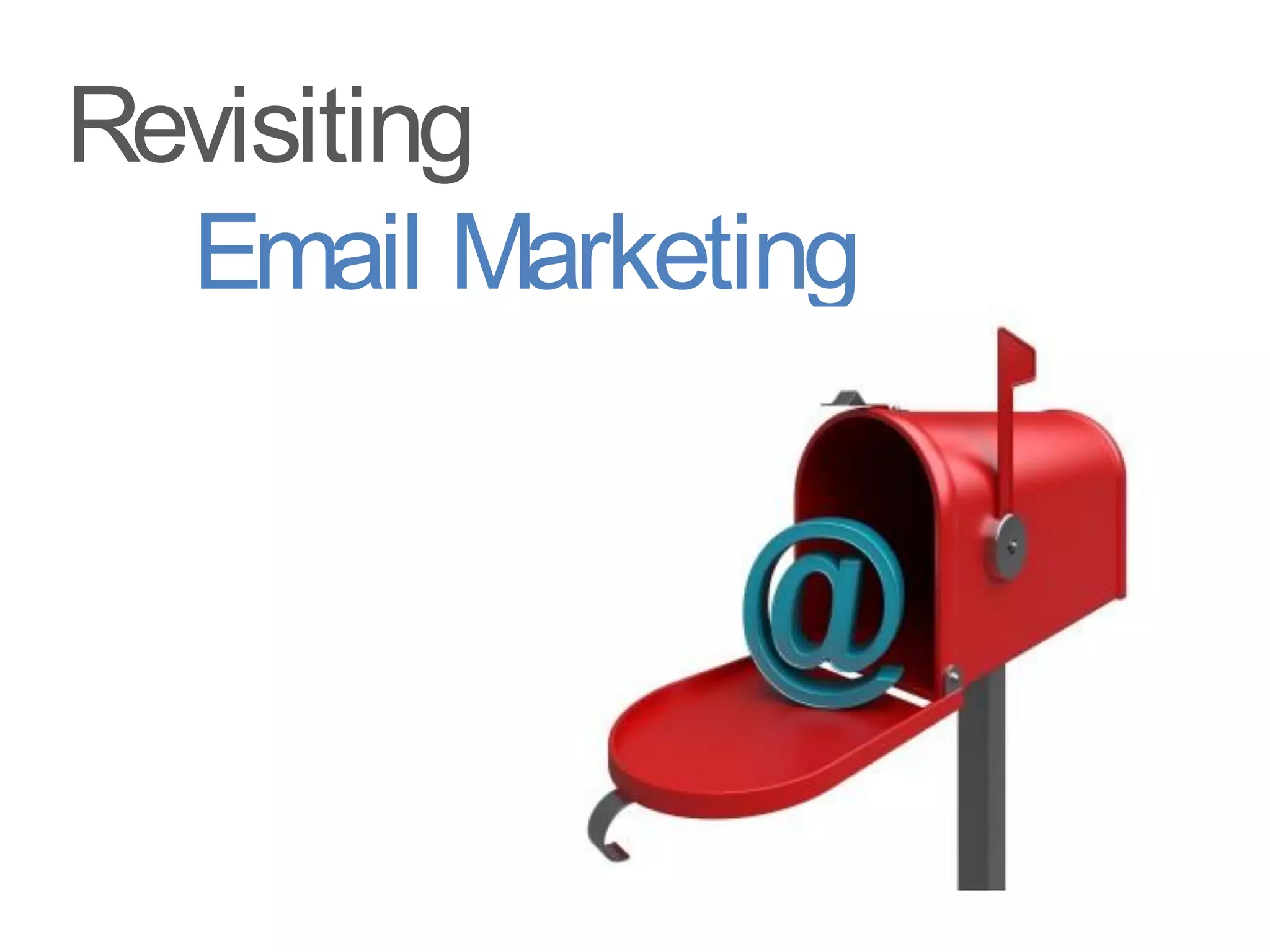 Revisiting
  Email Marketing
 
