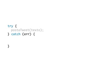 try { 
postaTweet(texto); 
} catch (err) { 
} 
 