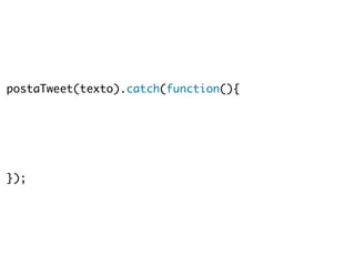 postaTweet(texto).catch(function(){ 
}); 
 
