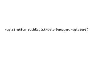 registration.pushRegistrationManager.register() 
 