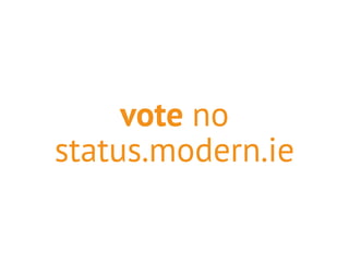 vote no 
status.modern.ie 
 