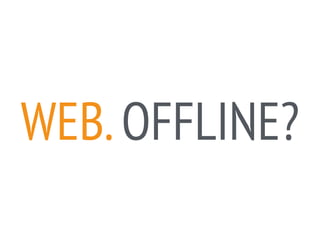 WEB. OFFLINE? 
 