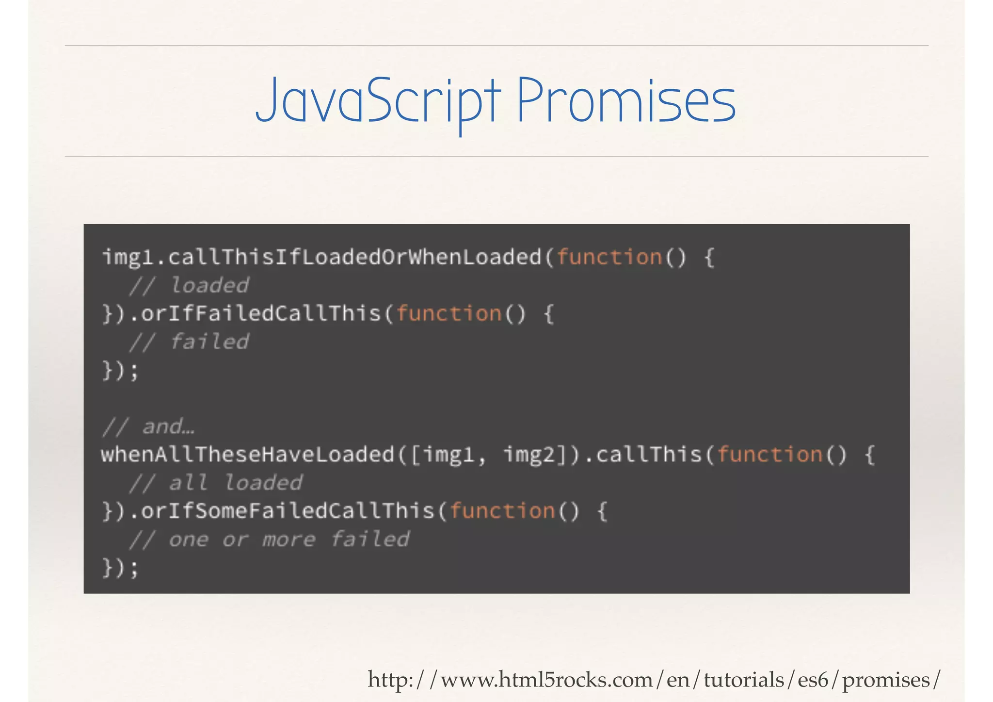 JavaScript Promises
http://www.html5rocks.com/en/tutorials/es6/promises/
 