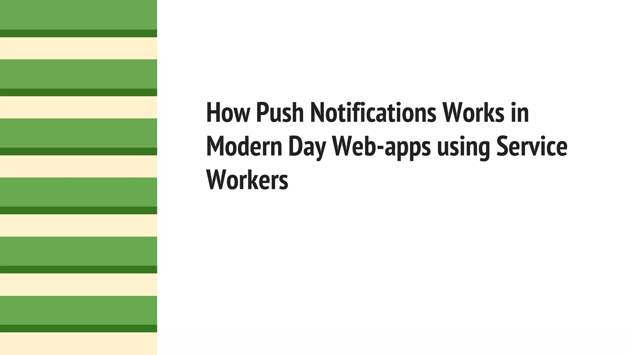 How Push Notifications Works in
Modern Day Web-apps using Service
Workers
 