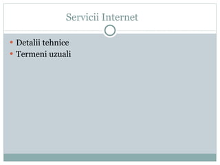 Servicii Internet ,[object Object],[object Object]