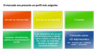 El mercado nos presenta un perfil más exigente:
 