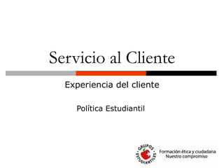 Servicio al Cliente Experiencia del cliente Política Estudiantil  