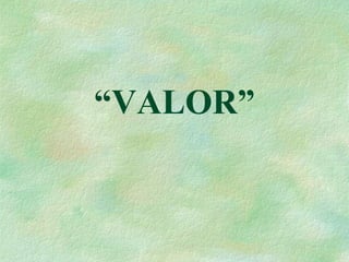 “VALOR”
 