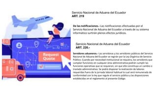 Servicio Nacional de Aduana del Ecuador
ART. 219.-
De las notificaciones.- Las notificaciones efectuadas por el
Servicio N...