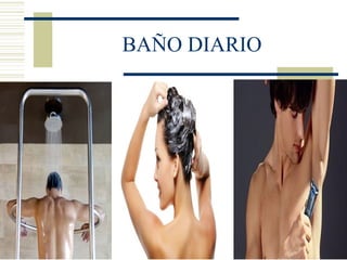 BAÑO DIARIO
 