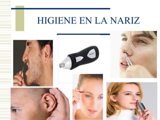HIGIENE EN LA NARIZ
 