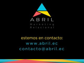 estemos en contacto:
www . abril.ec
con ta cto @abril.ec
 