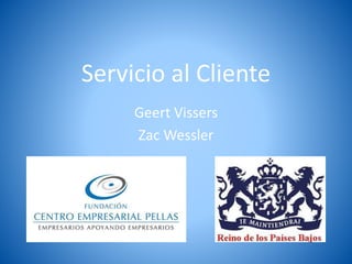 Servicio al Cliente
Geert Vissers
Zac Wessler
 