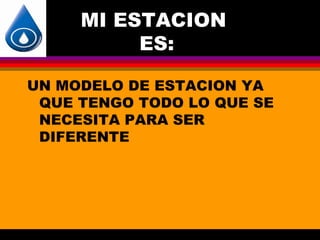 MI ESTACION
          ES:

UN MODELO DE ESTACION YA
 QUE TENGO TODO LO QUE SE
 NECESITA PARA SER
 DIFERENTE
 