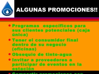 ALGUNAS PROMOCIONES!!

q   Programas específicos para
    sus clientes potenciales (caja
    única)
q   Tener el consumidor final
    dentro de su negocio
    (oficinas)
q   Obsequio de tinto-agua
q   Invitar a proveedores a
    participar de eventos en la
    estación
 