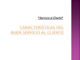 *Servicio al Cliente*
 