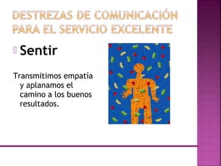  Sentir
Transmitimos empatía
y aplanamos el
camino a los buenos
resultados.
 