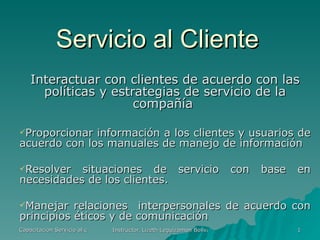 Servicio al Cliente ,[object Object],[object Object],[object Object],[object Object]