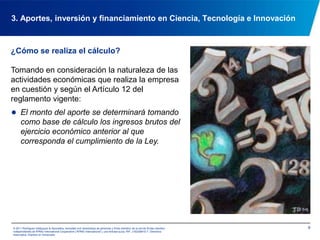 83. Aportes, inversión y financiamiento en Ciencia, Tecnología e Innovación© 2011 Rodríguez Velázquez & Asociados, sociedad civil venezolana de personasy firma miembro de la red de firmas miembro independientes de KPMG International Cooperative(“KPMG International”), una entidad suiza. RIF: J-00256910-7. Derechos reservados. Impreso en Venezuela.