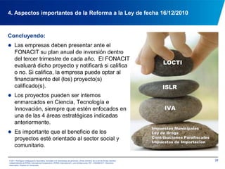 214. Aspectos importantes de la Reforma a la Ley de fecha 16/12/2010Los aportes provendrán de personas jurídicas que realicen actividades económicas en el territorio nacional. 