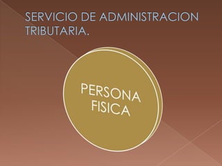 SERVICIO DE ADMINISTRACION      TRIBUTARIA.   