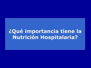 ¿Qué importancia tiene la
Nutrición Hospitalaria?
 