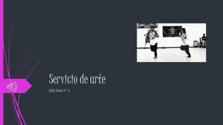 Servicio de arte
Sofía Gómez ii°A
 