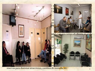 SERVICIO AL CLIENTE: Es el conjunto de actividades interrelacionadas que
ofrece un proveedor con el fin de que el cliente obtenga el producto en el momento y
lugar adecuado y se asegure un uso correcto del mismo. “El servicio al cliente es una
potente herramienta de marketing”.

Ejemplo: El comprador de una computadora espera cierto número de prestaciones,
antes durante y después de la compra propiamente dicha: demostraciones, prueba
de la máquina con sus componentes, soluciones financieras, reparaciones
rápidas, garantía post-venta, etc.

El servicio es "un valor agregado para el cliente", y en ese campo el cliente es cada
vez más exigente. En el conocimiento de la calidad del servicio influyen también los
símbolos que rodean al producto:

• Se suele juzgar la competencia de un médico por su sala de espera.
• Cuándo el cliente recibe poca información sobre lo que va a comprar, descubre que
  el producto o servicio es de menor calidad.

Algunos ejemplos:

• Ofrecer una habitación en un hotel no consiste en disponer de una cama y un baño.
  Incluye también el servicio de restaurante, bar, personal de recepción, servicios de
  reservas para distintas atracciones, cambios de moneda, etc.                       9
 