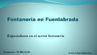 Especialistas en el sector fontanería
Contacto – 91.306.13.44 www.solucionfacil.es
 